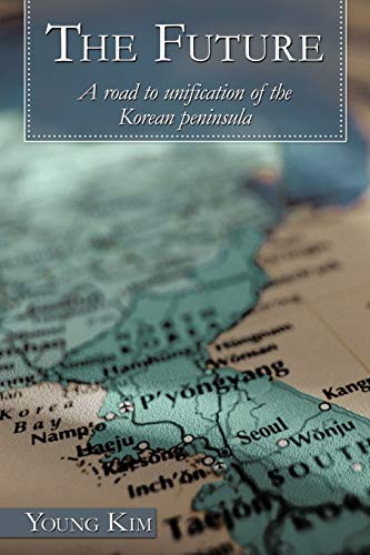 The Future: A Road to Unification of the Korean Peninsula