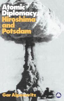 ATOMIC DIPLOMACY: Hiroshima And Potsdam