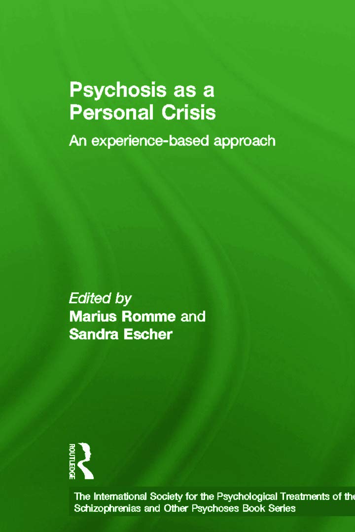 Psychosis as a Personal Crisis: An Experience-Based Approach (International Society for the Psychological Treatments of Schizophrenias and Other Psychoses)