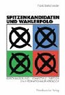 Spitzenkandidaten und Wahlerfolg: Personalisierung - Kompetenz - Parteien. Ein internationaler Vergleich
