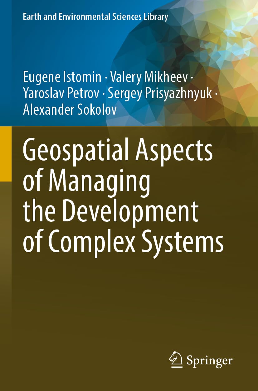 Geospatial Aspects of Managing the Development of Complex Systems (Earth and Environmental Sciences Library)