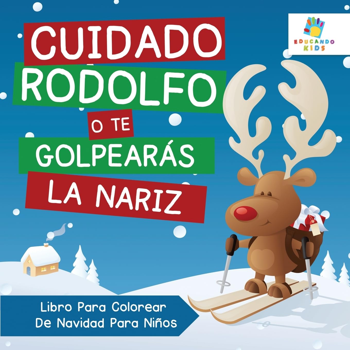 Cuidado Rodolfo, o te Golpearás la Nariz: Libro Para Colorear De Navidad Niños