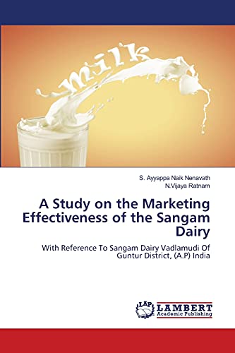 A Study on the Marketing Effectiveness of the Sangam Dairy: With Reference To Sangam Dairy Vadlamudi Of Guntur District, (A.P) India