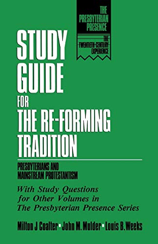 Study Guide for the Re-Forming Tradition: Presbyterians and Mainstream Protestantism (The Presbyterian Presence : The Twentieth-Century Experience)