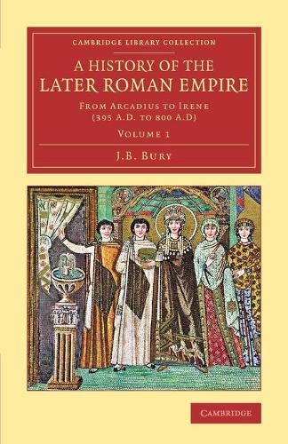 Bury, J. B. A History Of The Later Roman Empire 2 Volume Set, A History Of The Later Roman Empire, From Arcadius To Irene (395 A.D. To 800 A.D) (Cambridge