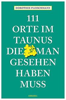 111 Orte im Taunus, die man gesehen haben muss: Reiseführer