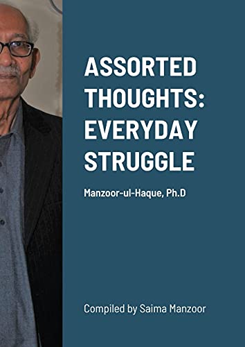 ASSORTED THOUGHTS: EVERYDAY STRUGGLE: Manzoor-ul-Haque, Ph.D