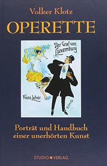 Operette: Porträt und Handbuch  einer unerhörten Kunst