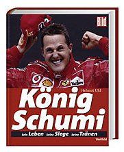 König Schumi: Sein Leben - Seine Siege - Seine Tränen