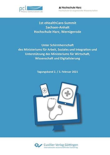1st eHealthCare-Summit, Sachsen-Anhalt, Hochschule Harz, Wernigerode: Unter Schirmherrschaft des Ministeriums für Arbeit, Soziales und Integration und ... Tagungsband 2. / 3. Februar 2021