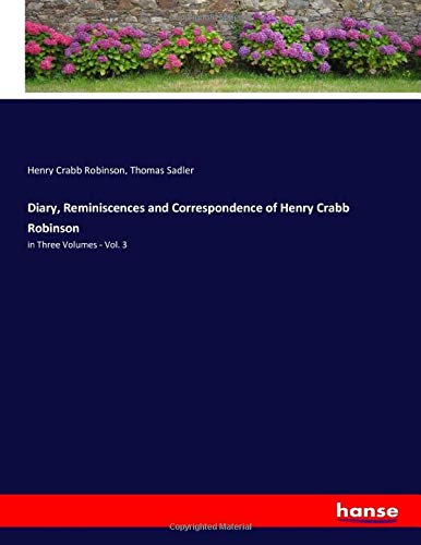 Diary, Reminiscences and Correspondence of Henry Crabb Robinson: in Three Volumes - Vol. 3
