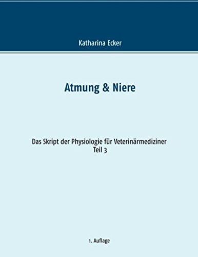 Atmung & Niere (Das Skript der Physiologie für Veterinärmediziner)