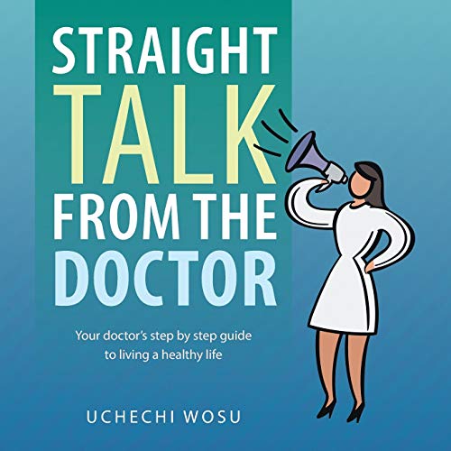 Straight Talk From the Doctor: Your doctor's step by step guide to living a healthy life