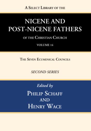 A Select Library of the Nicene and Post-Nicene Fathers of the Christian Church, Second Series, Volume 14: The Seven Ecumenical Councils