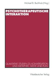 Psychotherapeutische Interaktion: Qualitative Studien zu Konversation und Metapher, Geste und Plan (German Edition)