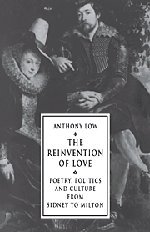 The Reinvention of Love: Poetry, Politics and Culture from Sidney to Milton