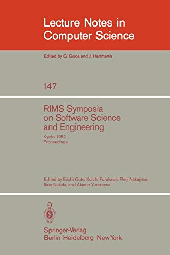 RIMS Symposium on Software Science and Engineering: Kyoto, 1982. Proceedings (Lecture Notes in Computer Science, 147, Band 147)