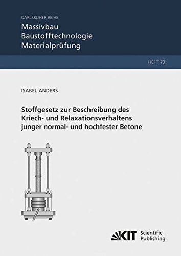 Stoffgesetz zur Beschreibung des Kriech- und Relaxationsverhaltens junger normal- und hochfester Betone (Karlsruher Reihe Massivbau, ... fuer Massivbau und Baustofftechnologie)