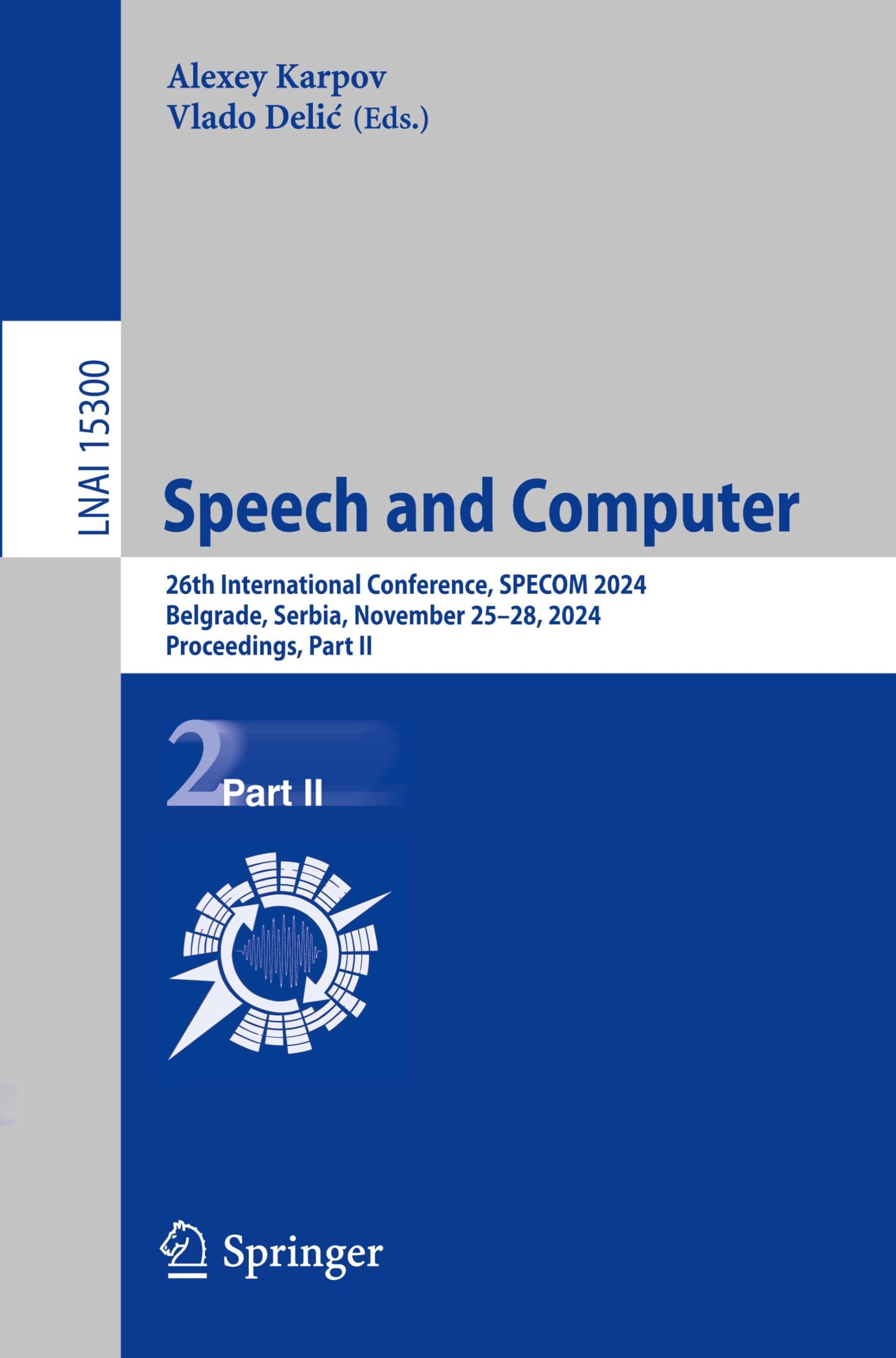 Speech and Computer: 26th International Conference, SPECOM 2024, Belgrade, Serbia, November 25–28, 2024, Proceedings, Part II (Lecture Notes in Artificial Intelligence, Band 15300)