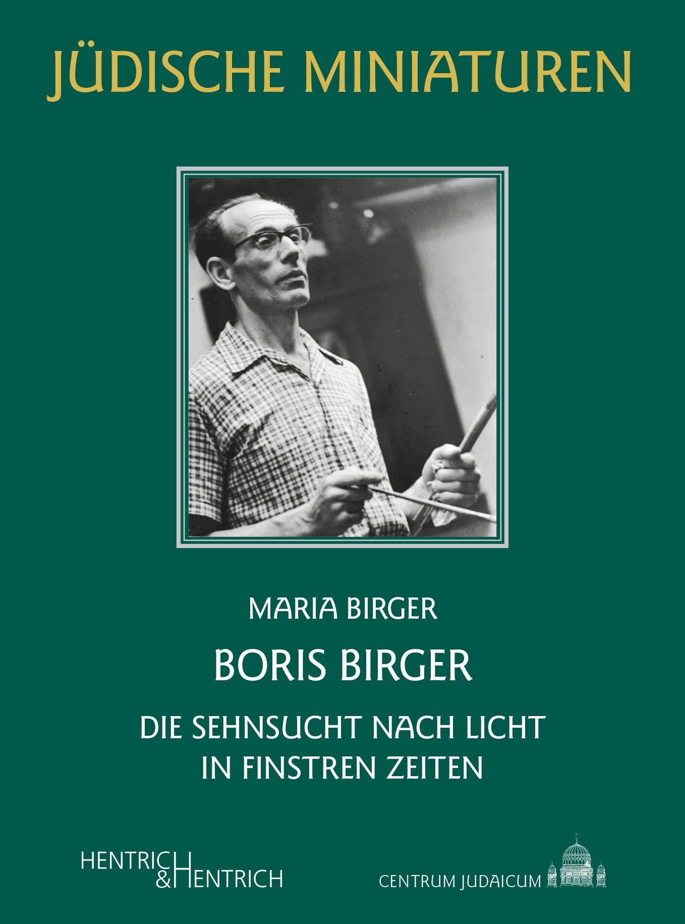 Boris Birger: Die Sehnsucht nach Licht in finstren Zeiten (Jüdische Miniaturen: Herausgegeben von Hermann Simon)