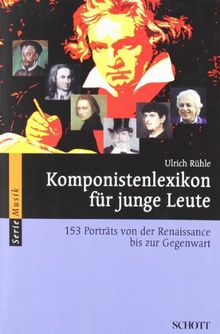 Komponistenlexikon für junge Leute: 153 Porträts von der Renaissance bis zur Gegenwart (Serie Musik)