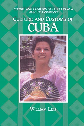 Culture and Customs of Cuba (Culture and Customs of Latin America and the Caribbean)