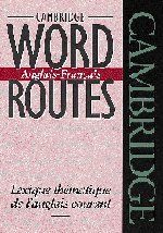 Cambridge Word Routes Anglais-Francais: Lexique thématique de l'anglais courant: Lexique Thematique De L'anglais Courant