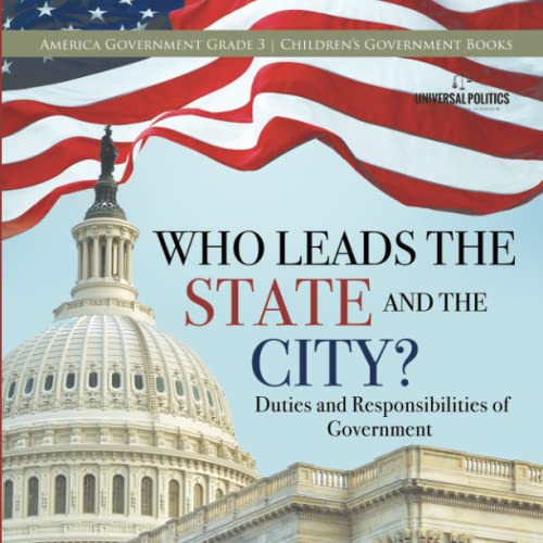 Who Leads the State and the City? | Duties and Responsibilities of Government | America Government Grade 3 | Children's Government Books