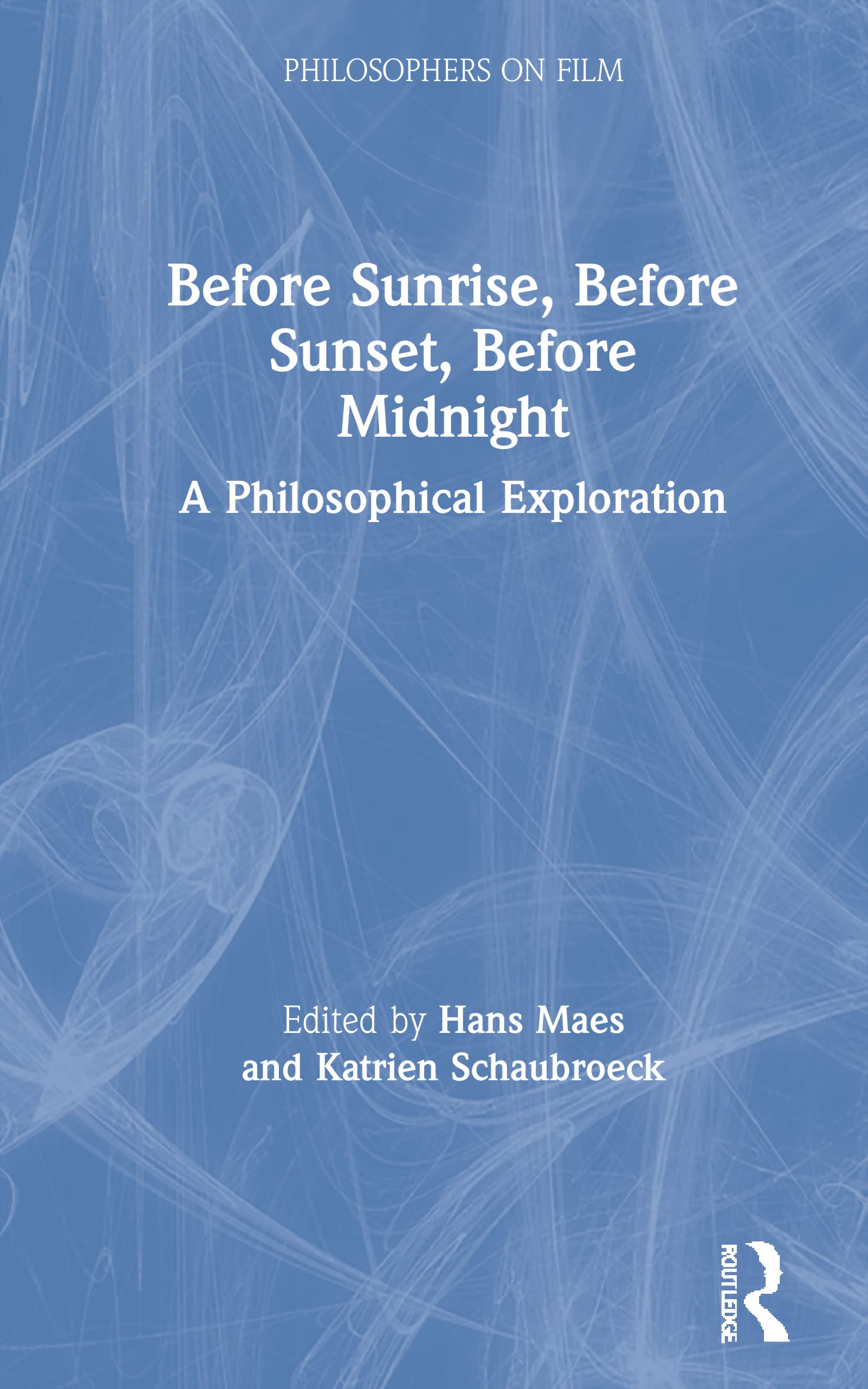 Before Sunrise, Before Sunset, Before Midnight: A Philosophical Exploration (Philosophers on Film)