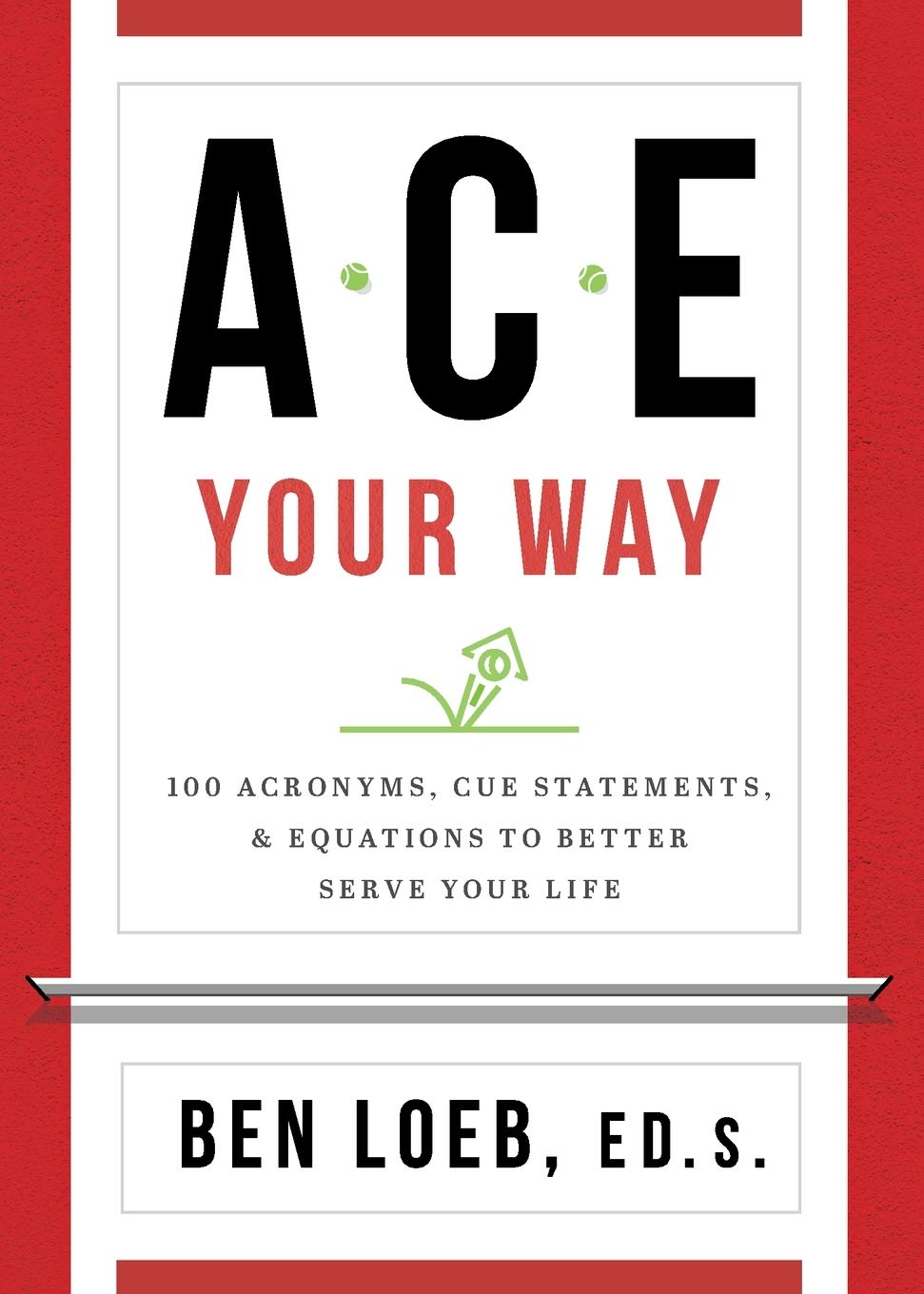 ACE Your Way: 100 Acronyms, Cue Statements, and Equations to Better Serve Your Life