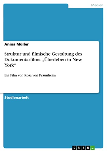 Struktur und filmische Gestaltung des Dokumentarfilms: Überleben in New York: Ein Film von Rosa von Praunheim