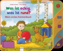 Was ist eckig, was ist rund?: Mein erstes Formenbuch