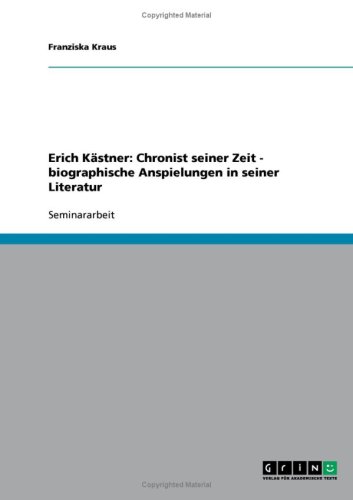 Erich Kästner: Chronist seiner Zeit - biographische Anspielungen in seiner Literatur