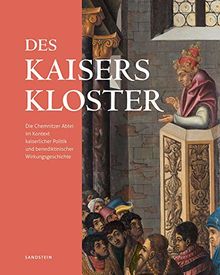 Des Kaisers Kloster: Die Chemnitzer Abtei im Kontext kaiserlicher Politik und benediktinischer Wirkungsgeschichte