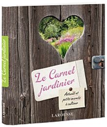 Le carnet jardinier : astuces et petits secrets à cultiver