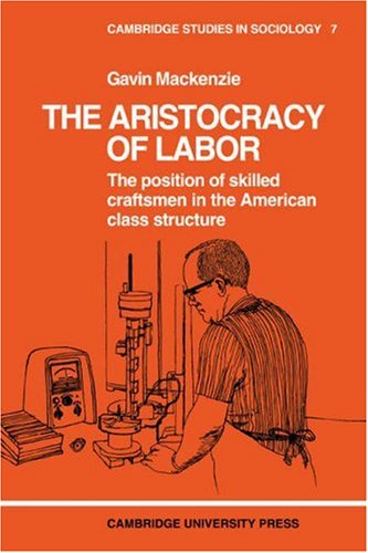 The Aristocracy of Labour (Cambridge Studies in Sociology, Band 7)