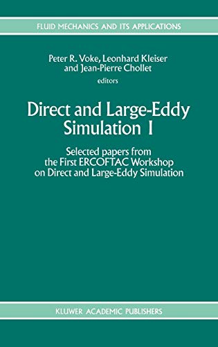 Direct and Large-Eddy Simulation I: Selected papers from the First ERCOFTAC Workshop on Direct and Large-Eddy Simulation (Fluid Mechanics and Its Applications, 26, Band 26)