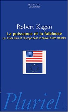 La puissance et la faiblesse : les Etats-Unis et l'Europe dans le nouvel ordre mondial