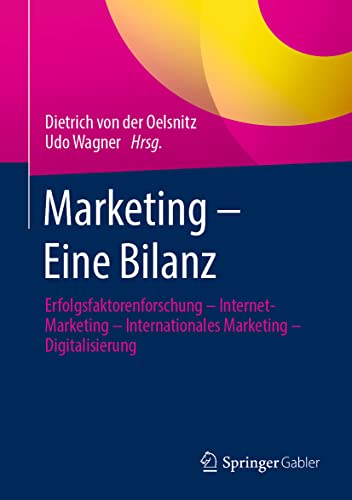 Marketing – Eine Bilanz: Erfolgsfaktorenforschung – Internet-Marketing – Internationales Marketing – Digitalisierung