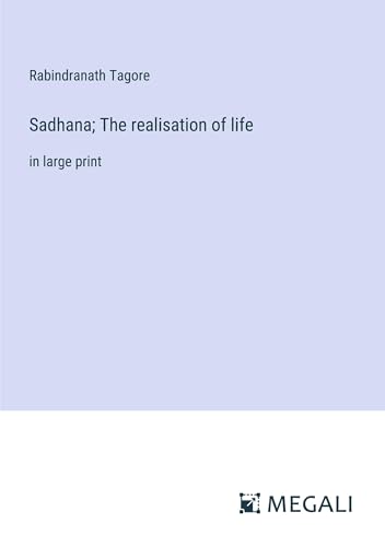 Sadhana; The realisation of life: in large print