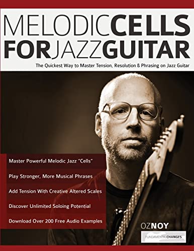Noy, Mr Oz Melodic Cells For Jazz Guitar, The Quickest Way To Master Tension, Resolution & Phrasing On Jazz Guitar (Learn How To Play Jazz Guitar)