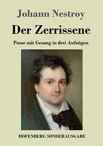 Der Zerrissene: Posse mit Gesang in drei Aufzügen