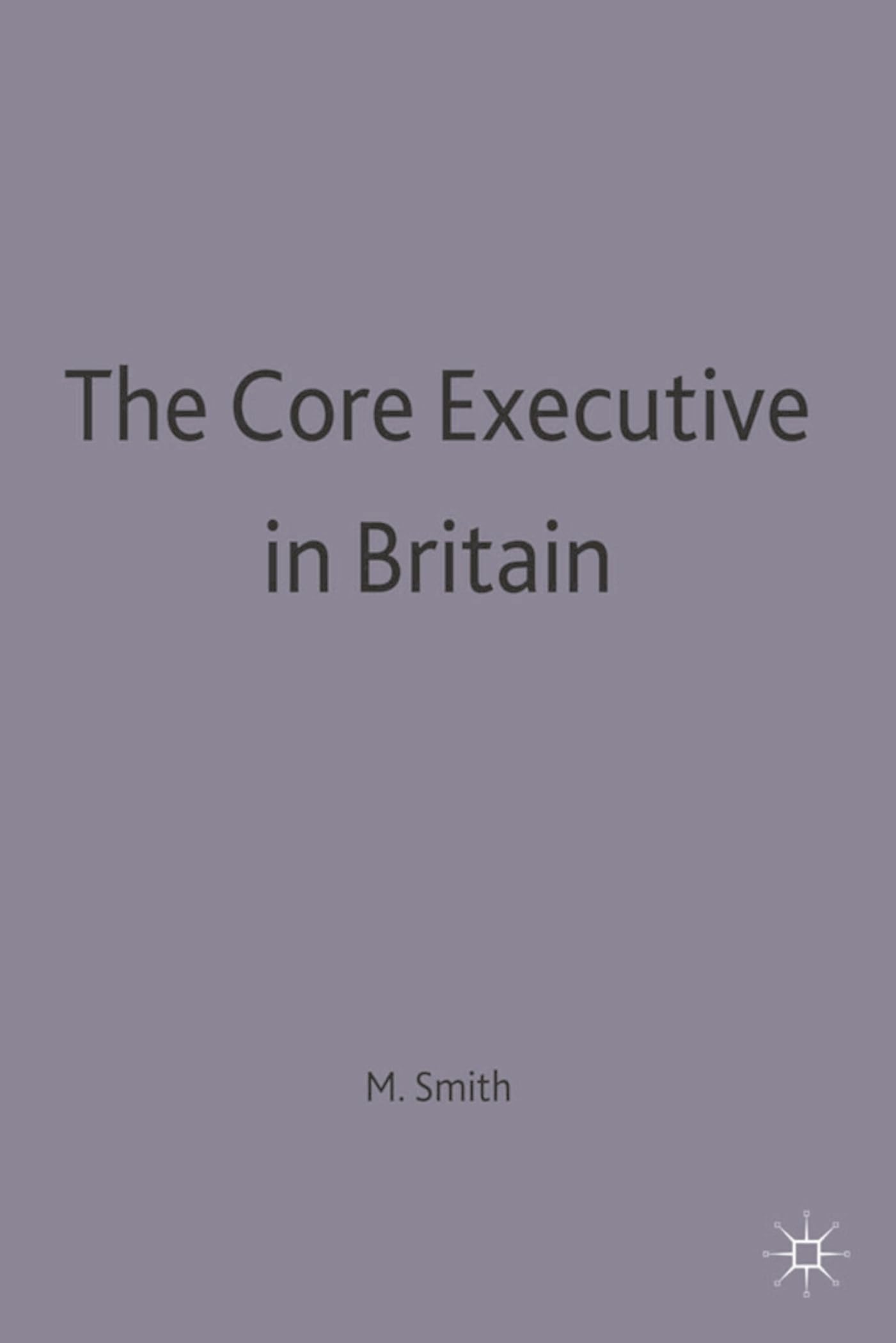 The Core Executive in Britain (Transforming Government)