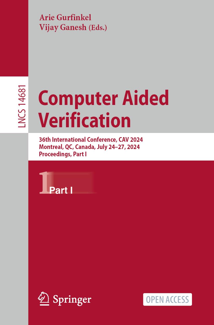 Computer Aided Verification: 36th International Conference, CAV 2024, Montreal, QC, Canada, July 24–27, 2024, Proceedings, Part I (Lecture Notes in Computer Science, Band 14681)