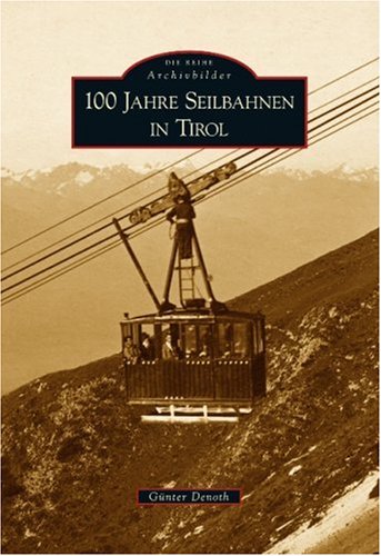 Günter Denoth - GEBRAUCHT 100 Jahre Seilbahnen in Tirol - Preis vom 18082023 050225 h