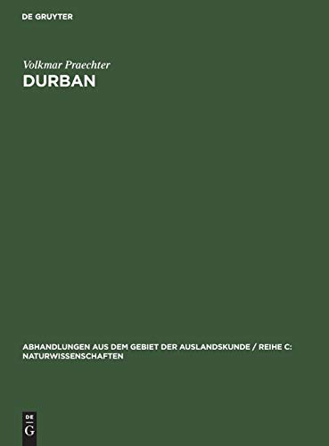 Durban: Siedlungsgeographische Untersuchung einer Hafenstadt (Abhandlungen aus dem Gebiet der Auslandskunde / Reihe C: Naturwissenschaften, 67 ; 20, Band 67)