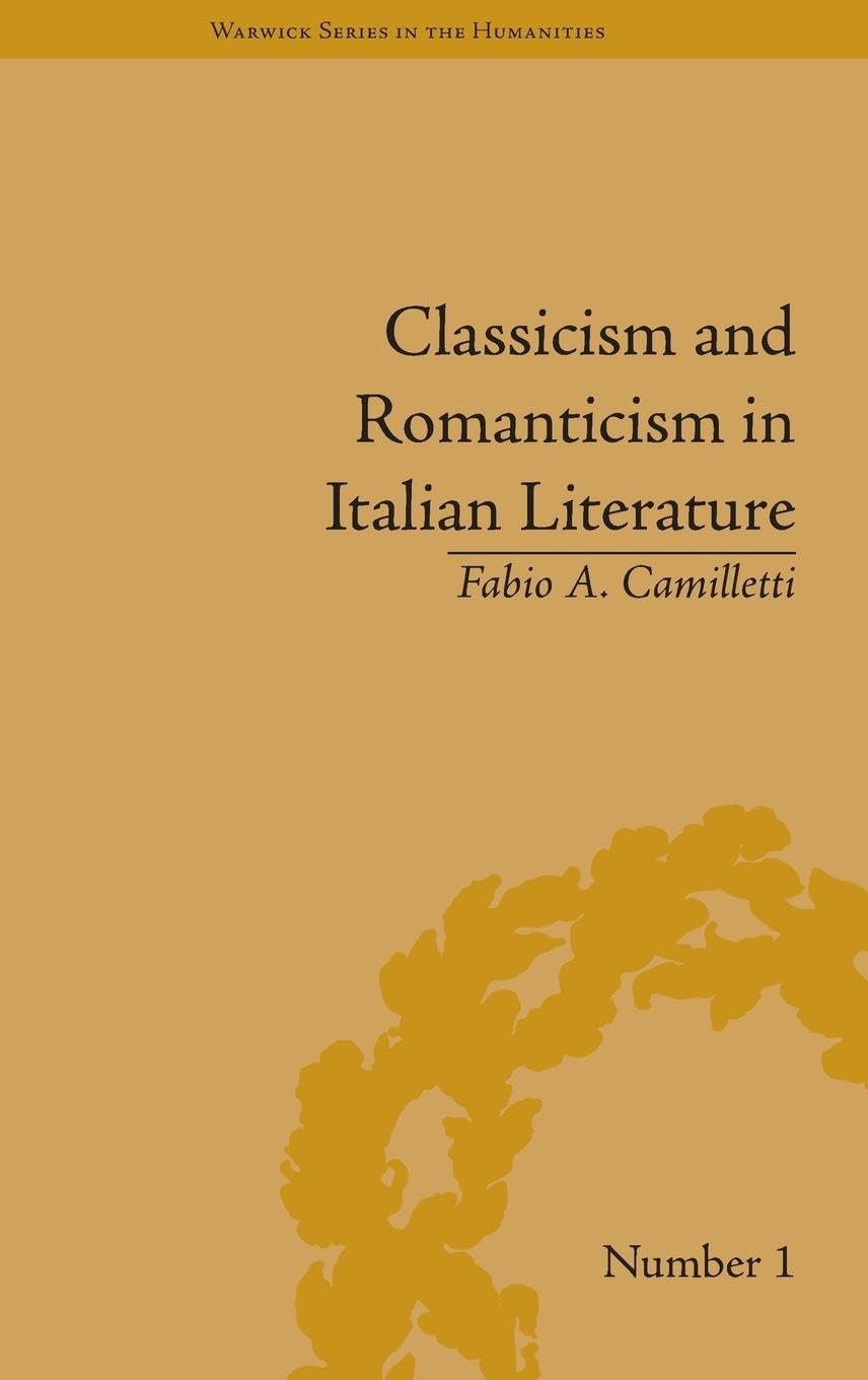 Classicism and Romanticism in Italian Literature: Leopardi's Discourse on Romantic Poetry (Warwick Series in the Humanities, 1, Band 1)