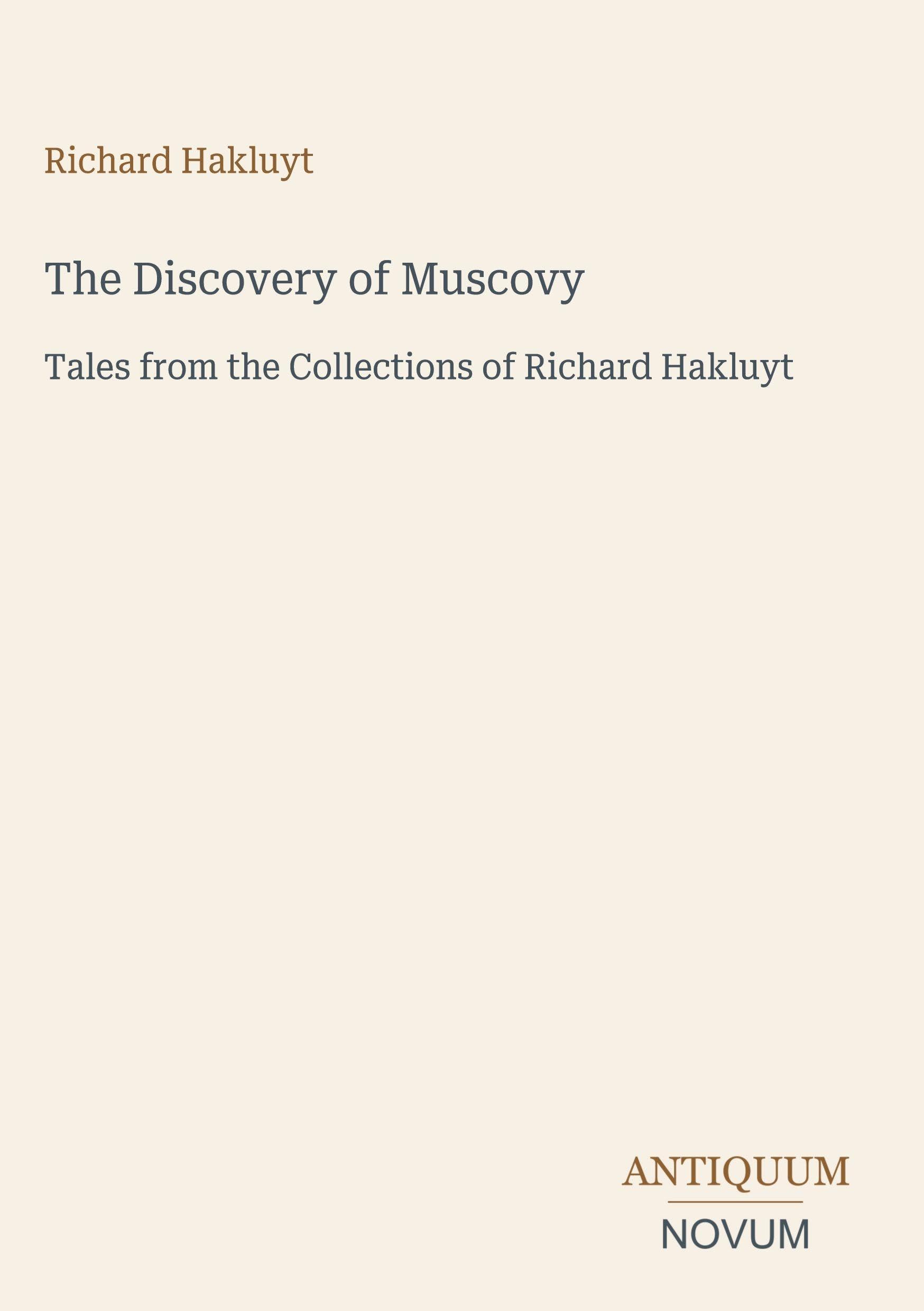 The Discovery of Muscovy: Tales from the Collections of Richard Hakluyt