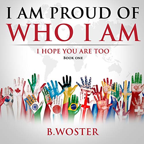 I Am Proud of Who I Am: I hope you are too (Book One)