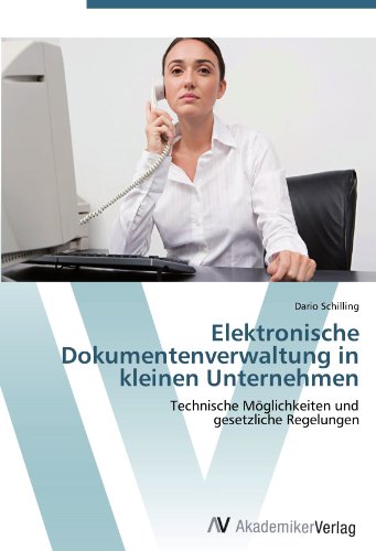 Elektronische Dokumentenverwaltung in kleinen Unternehmen: Technische Möglichkeiten und gesetzliche Regelungen